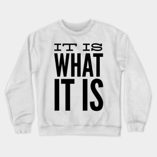 it is what it is Crewneck Sweatshirt